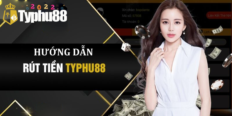 Hình thức rút tiền tại Typhu88 là gì?